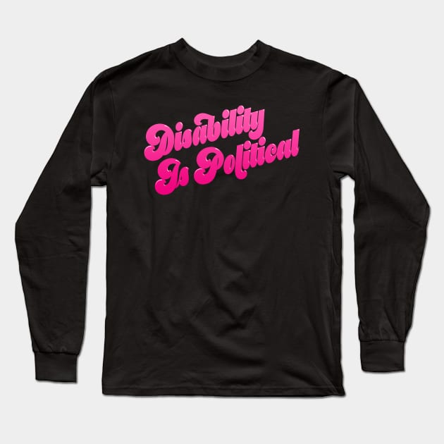 Disability Is Political (3) Long Sleeve T-Shirt by PhineasFrogg